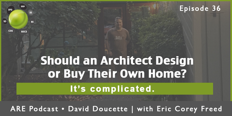 Episode 36: Should An Architect Design or Buy Their Own Home?