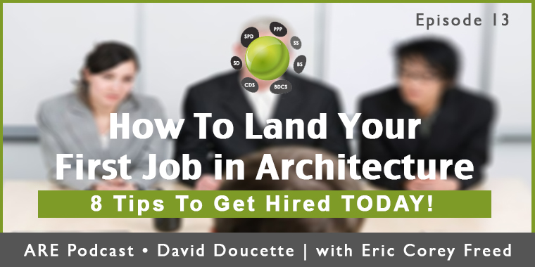 Episode 13:  8 Tips To Help You Land Your First Job In An Architecture Firm [Podcast]