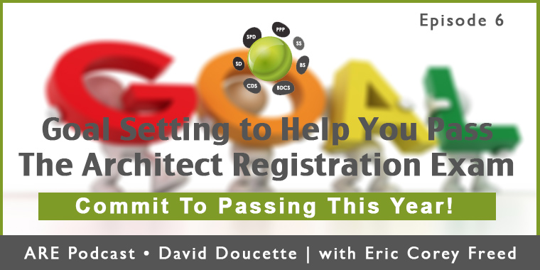 Episode 6: Goal Setting to Help You Pass the Architect Registration Exam [Podcast]
