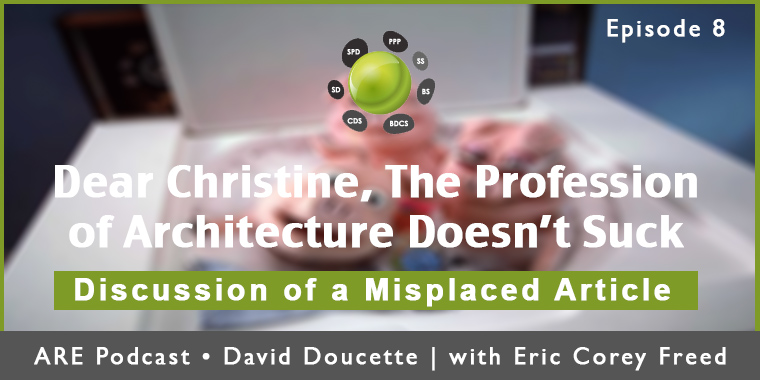 Episode 8: Dear Christine, The Profession Of Architecture Doesn’t Suck [Podcast]