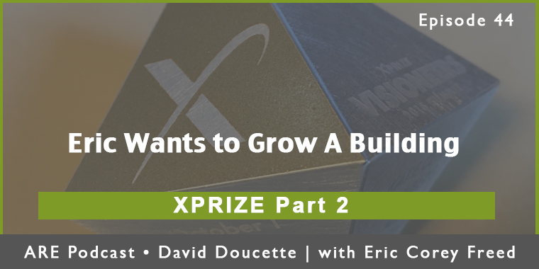 Episode 44: Eric Wants to Grow A Building – XPRIZE